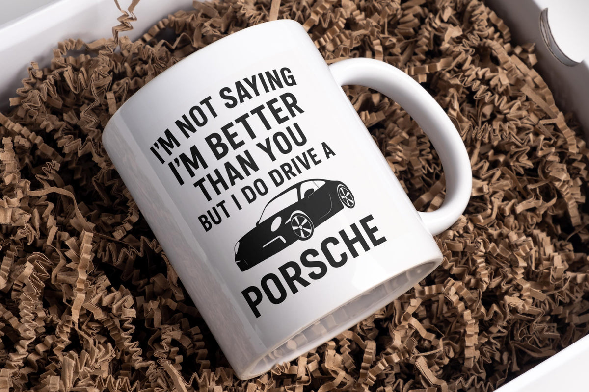 I’m not saying I’m better than you but I do drive a Porsche mug – Greeting Card