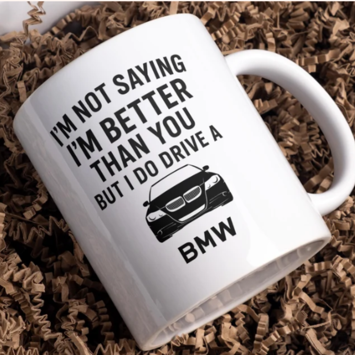 I’m not saying I’m better than you but I do drive a BMW mug
