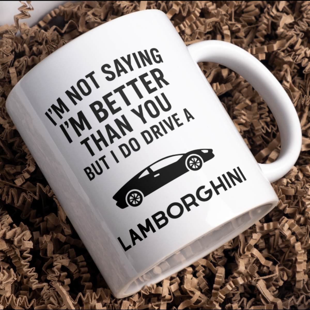 I’m not saying I’m better than you but I do drive a Lamborghini – Mug