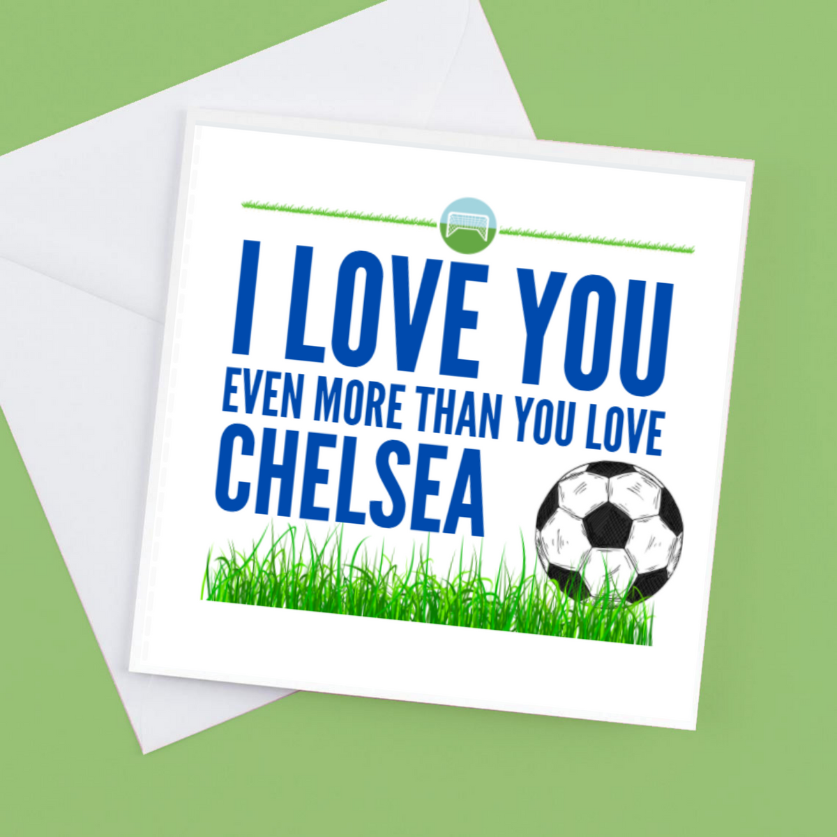 I Love you Even more than you love Chelsea – Greeting Card
