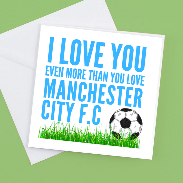I Love you Even more than you love Manchester City FC – Greeting Card