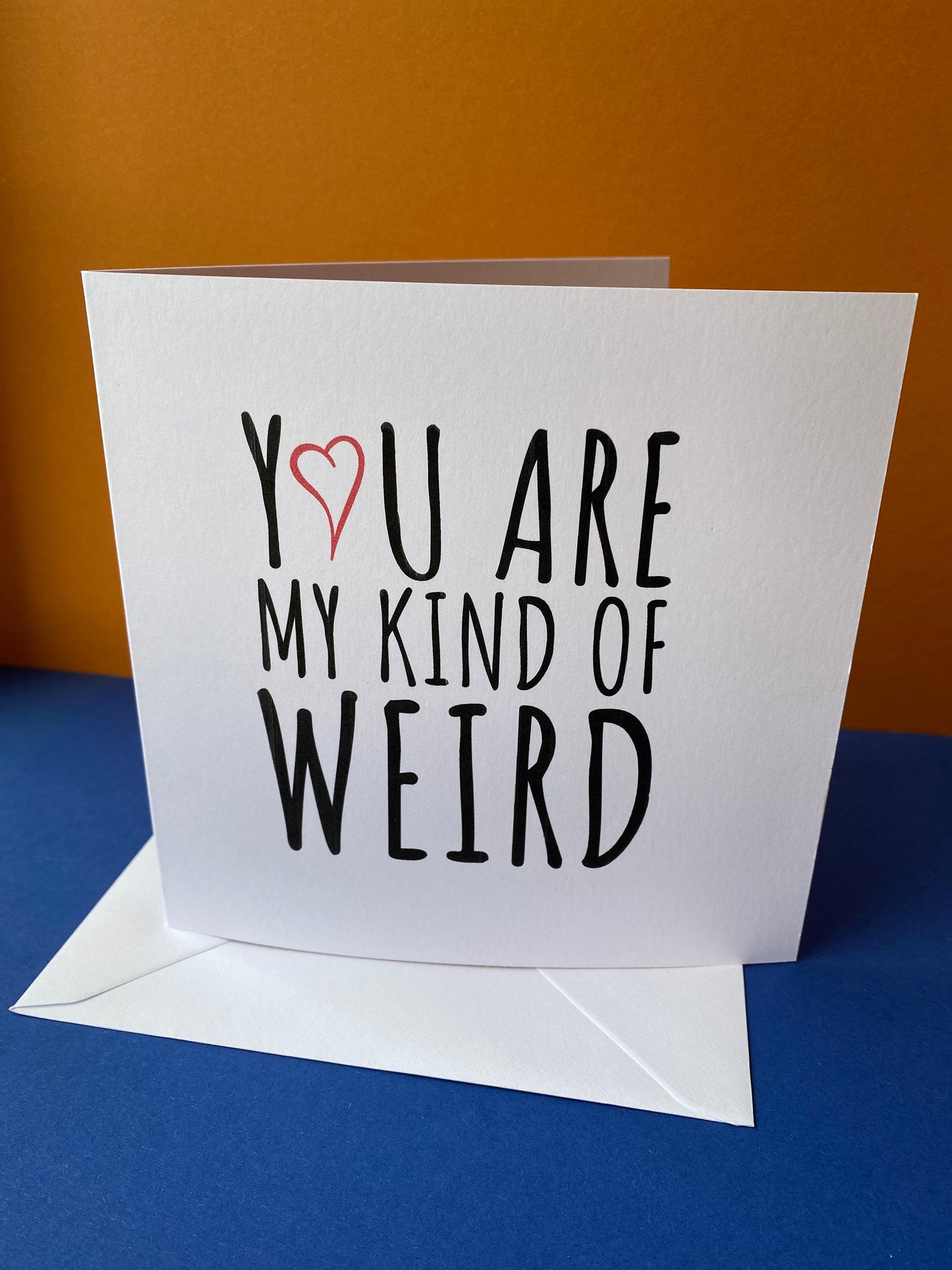 Valentines Card “ You are my kind of Weird”