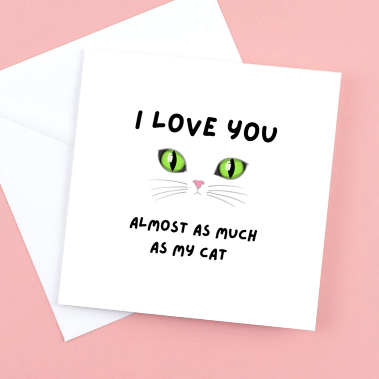I Love you almost as much as my cat Card – Greeting – Greeting Card