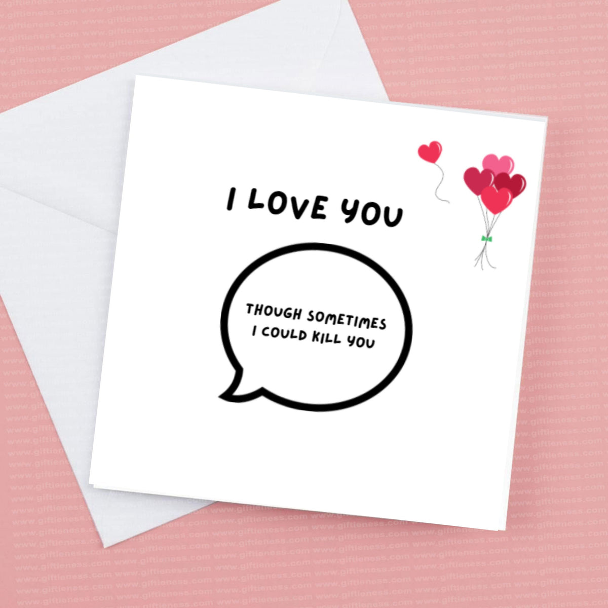Valentine’s Card I Love you though sometimes I could kill you