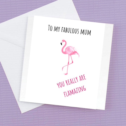 To my Fabulous Mum, you really are Flamazing
