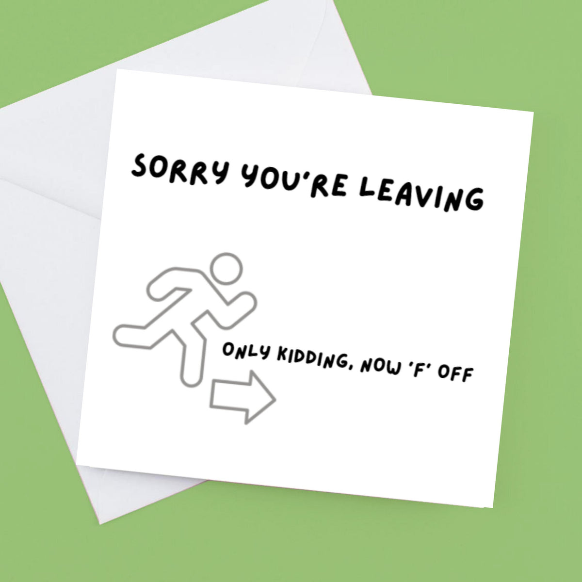 Sorry you’re leaving “ only kidding now F off” – Funny Work Card
