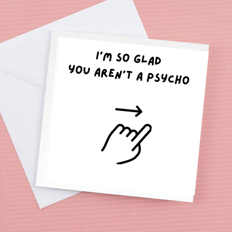 Happy Valentine’s, I’m so glad you aren't a psycho – Valentine’s Card