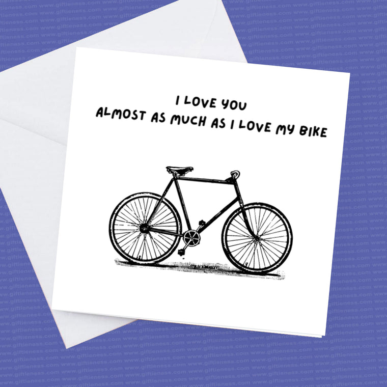 I love you almost as much as I love my bike – Greeting Card