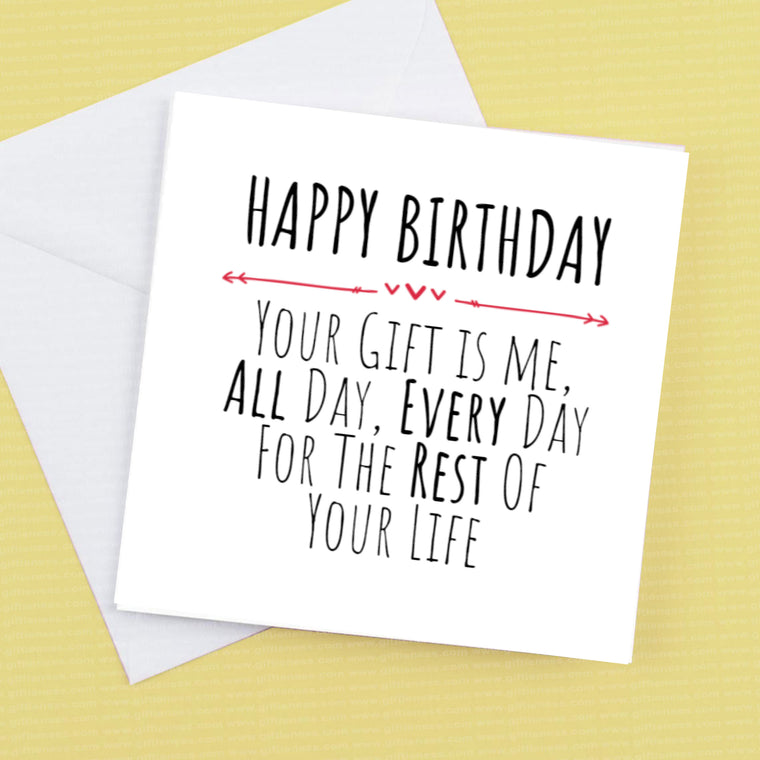 Happy Birthday your gift is me – Birthday Card