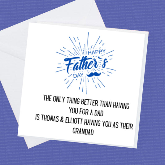 Happy Fathers Day, Personalised The only thing better than having you as a dad is (childrens names) having you as a grandad