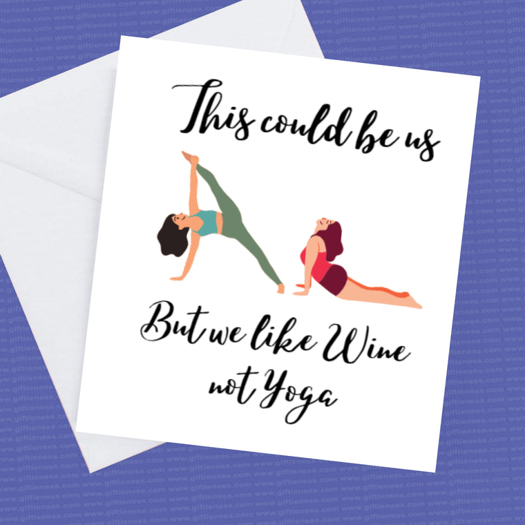Birthday Card- This could be us but we like Wine not Yoga – can be changed to any drink