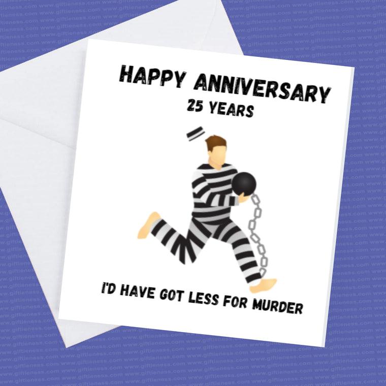 25 Year Wedding Anniversary, Silver wedding Anniversary- I'd have got less for murder – Anniversary Card