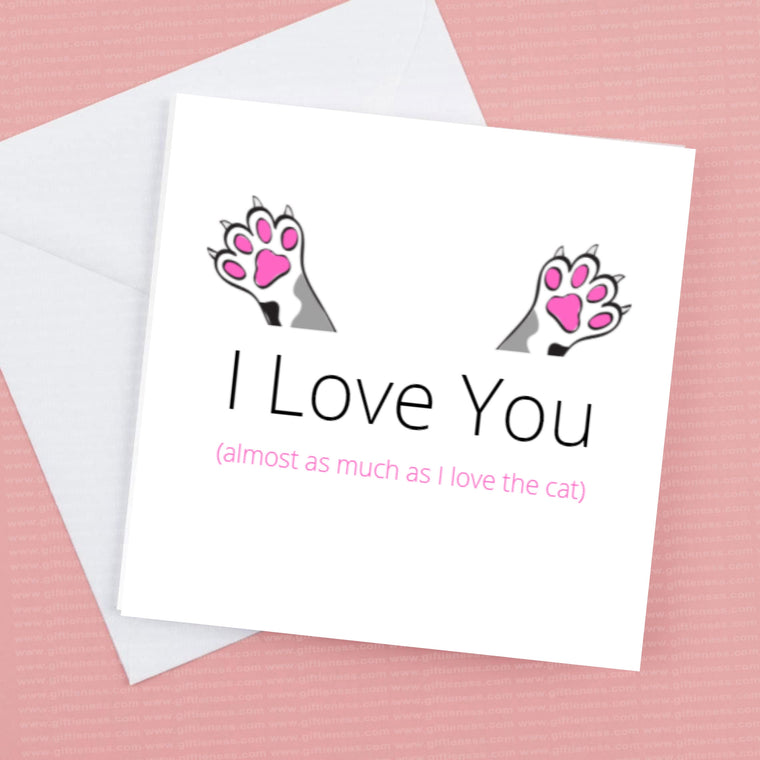 I Love You almost as much as I love the cat – Greeting Card