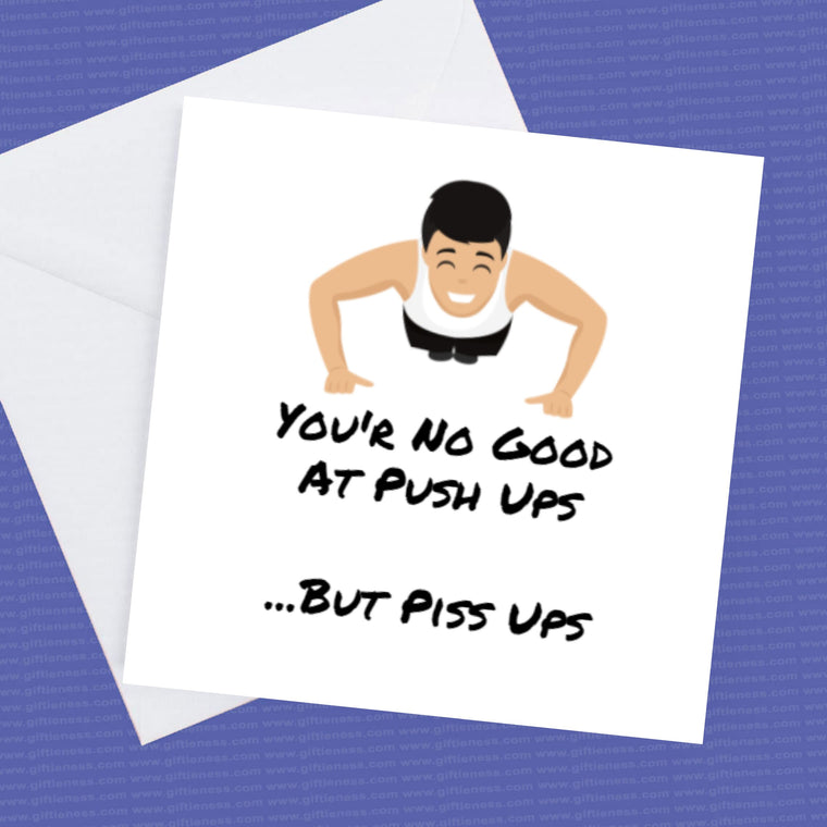 Birthday Card You're no good at pushups – but piss ups