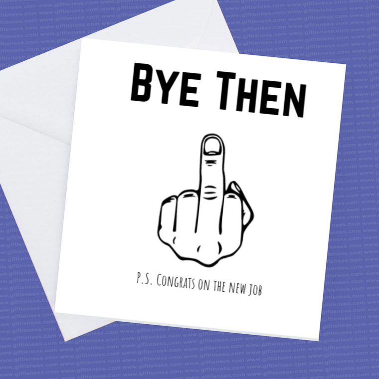 Sorry that you are leaving, Bye Then P.S. Congrats on the new job funny leaving card