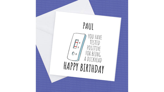 Pesonalised Birthday Card you have tested positive for being a Dickhead