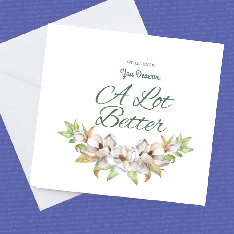 Break up card We all know you deserve a lot better – Greeting Card