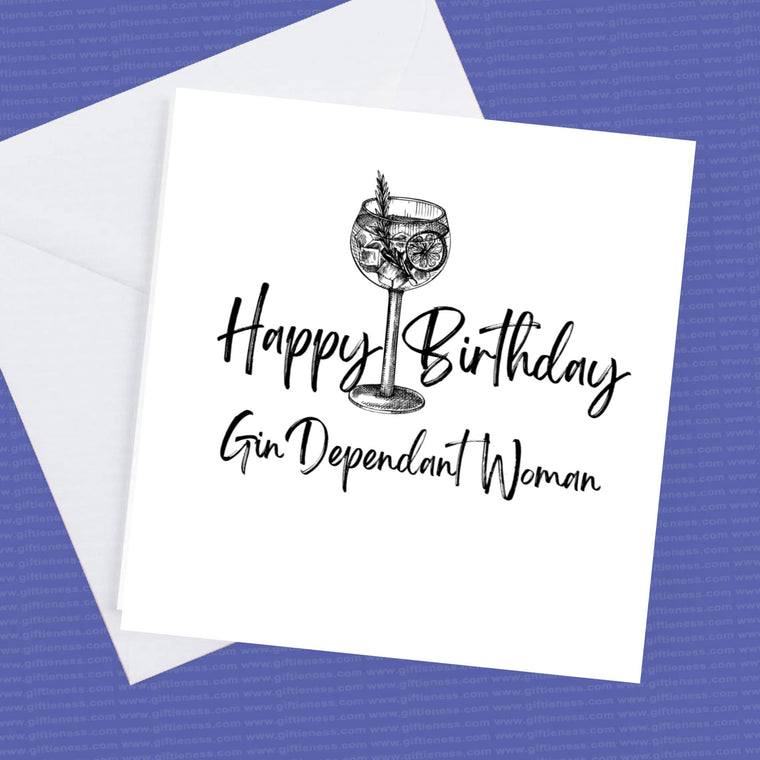 Happy Birthday Gin Dependant Woman – Birthday Card
