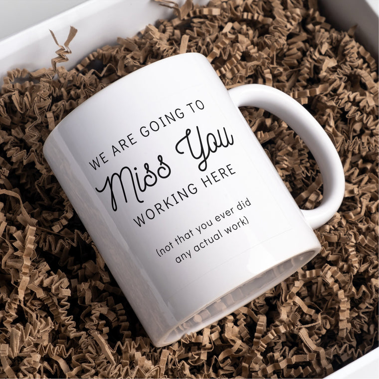 We are going to miss you working here leaving mug – Funny Work Card