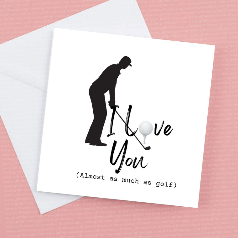 I Love you almost as much as Golf – Greeting Card