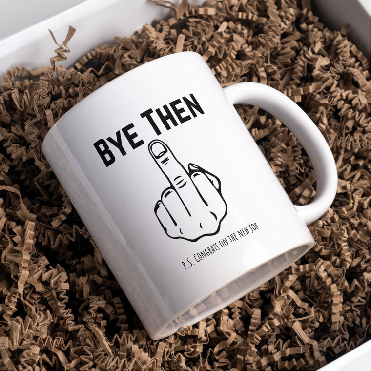 Bye Then, PS Congrats on the new job funny MUG for colleague leaving – Funny Work Card