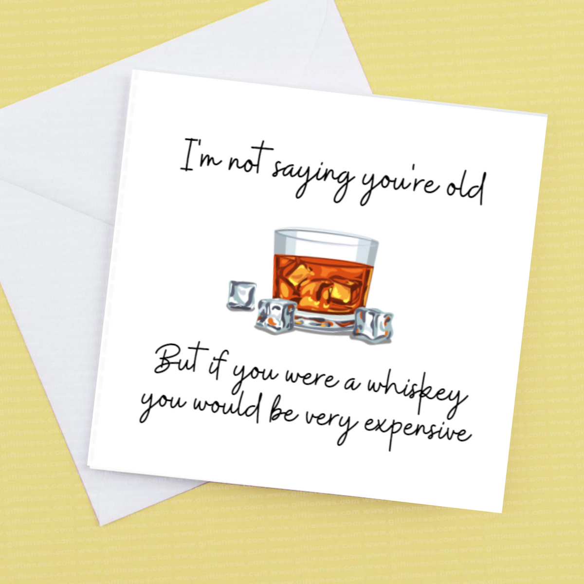 I’m not saying you're old but if you was a whiskey you'd be very expensive – Greeting Card