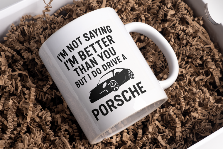 I’m not saying I’m better than you but I do drive a Porsche – Greeting Card