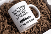 I’m not saying I’m better than you but I do drive a Lamborghini – Greeting Card