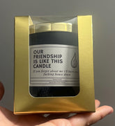 Funny Friendship Candle Our Friendship is like this candle forget about me and I'll burn your fucking house down