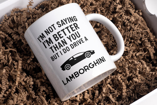I'm not saying I'm better than you but I do drive a Lamborghini mug