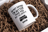 I’m not saying I’m better than you but I do drive a BMW mug