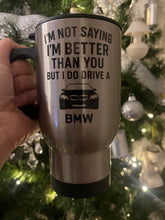 I’m not saying I’m better than you but I do drive a BMW insulated 14oz travel mug
