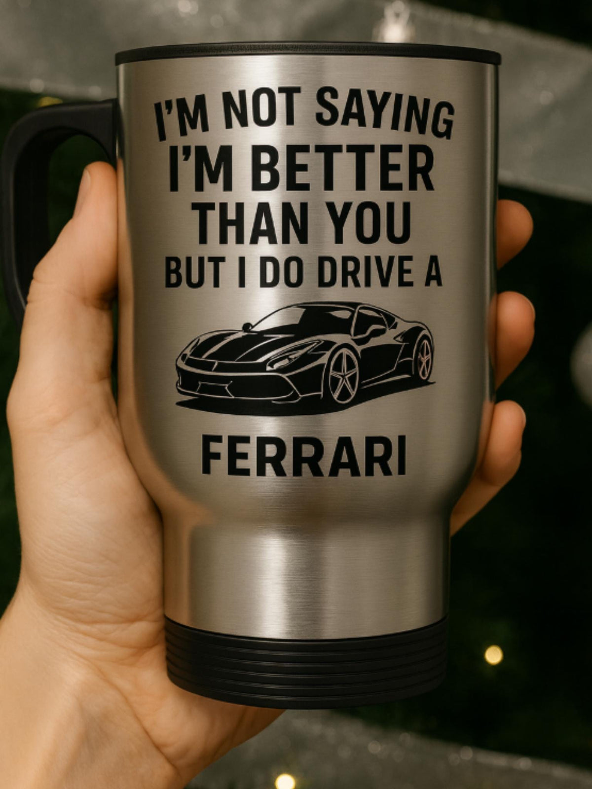 I’m not saying I’m better than you but I do drive a Ferrari insulated 14oz travel mug