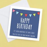 Happy Birthday – its been another 356 days since you fell out of your mums vagina – Birthday Card