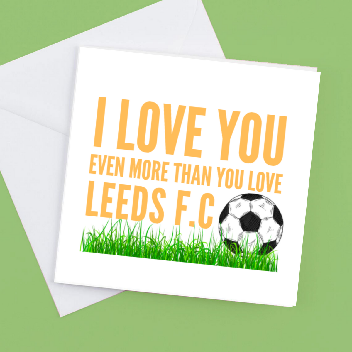 I Love you Even more than you love Leeds F.C. – Greeting Card