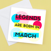 Legends are Born in March – Greeting Card