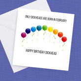 Only Dickheads are born in February – Greeting Card