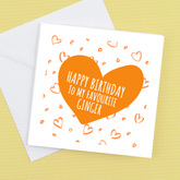 Happy Birthday to my Favourite Ginger – Birthday Card