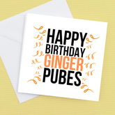 Happy Birthday Ginger Pubes – Birthday Card