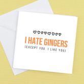 I Hate Gingers – Except You – Greeting Card