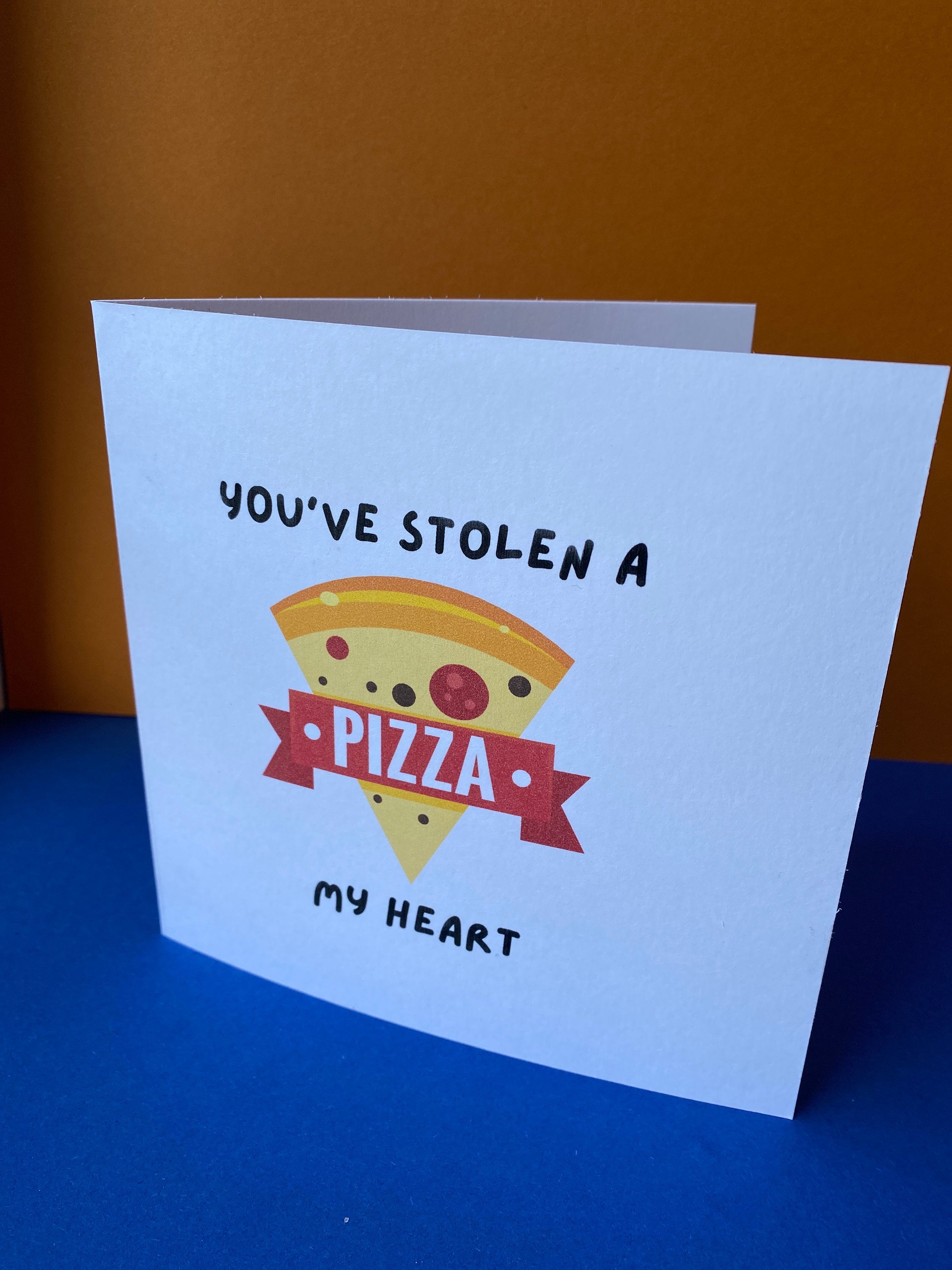 Valentines Card “you’ve stolen a pizza my heart”