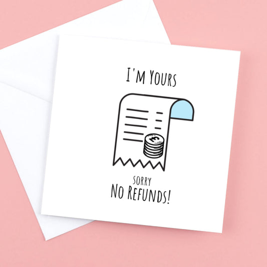 Valentines Card  "I'm Yours, Sorry no refunds"