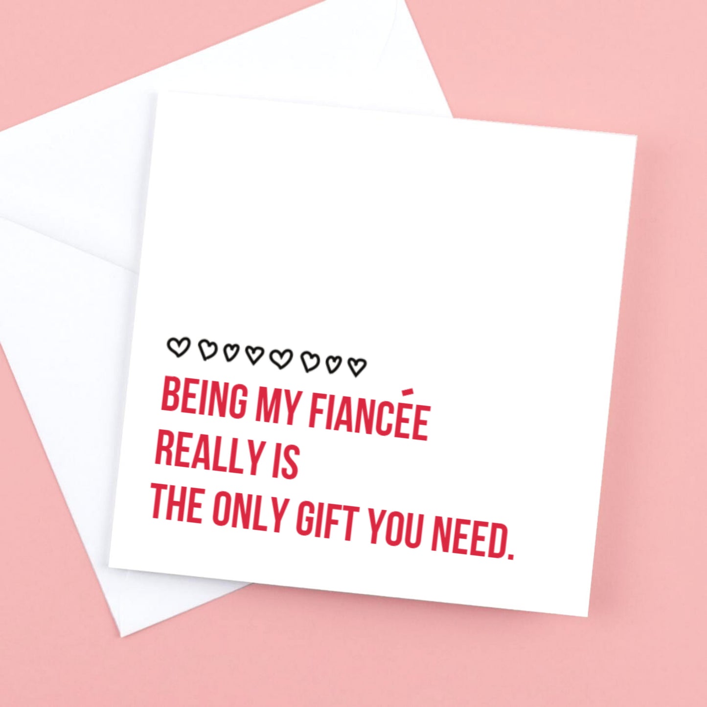 Valentines card, Being My Fiancee really is the only gift you need .