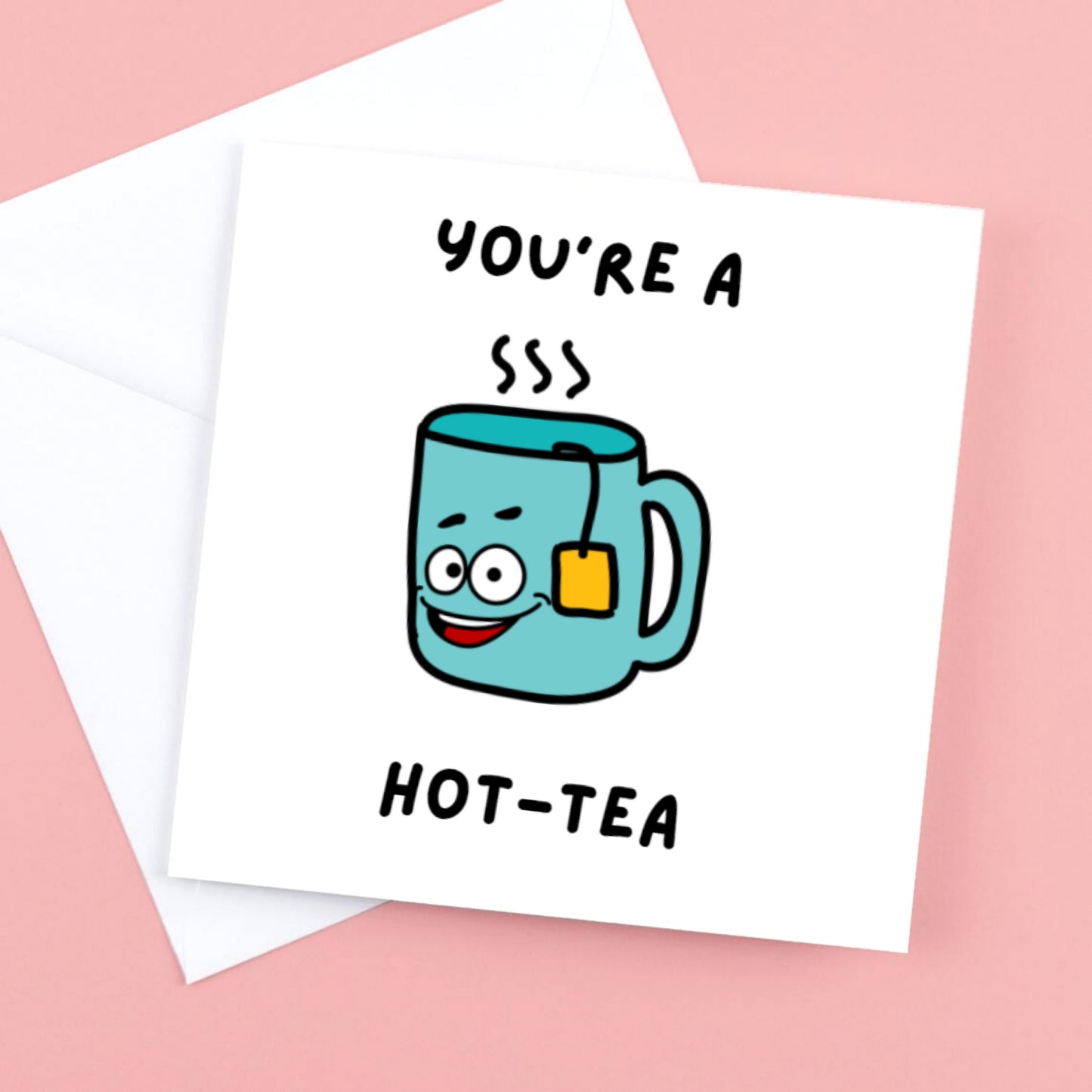 Valentines Card "You're a Hot Tea" with a tea bag enclosed for the "hot tea" in the house!