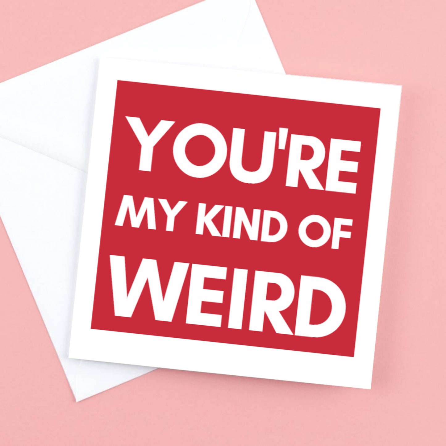your my kind of weird Card