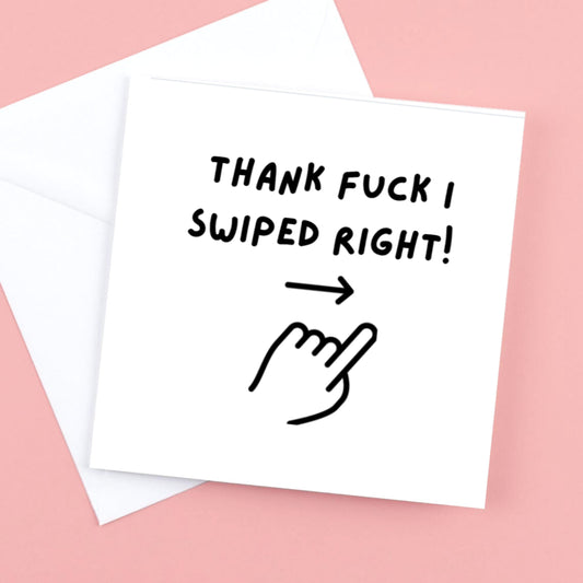 Valentines Card- Thank Fuck I swiped right.