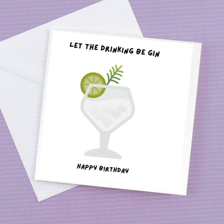 Happy Birthday – Let the drinking be Gin – Birthday Card