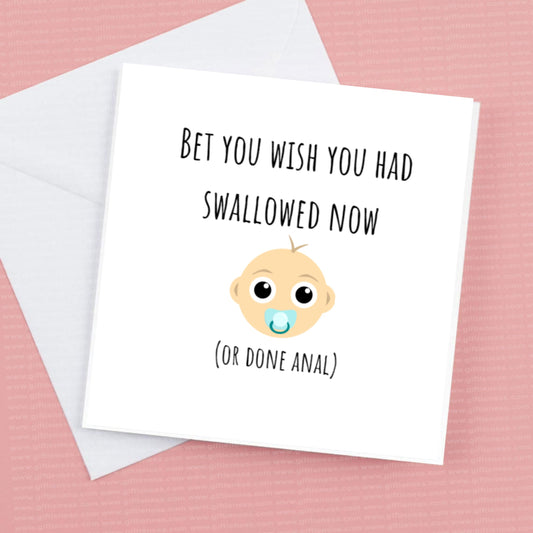 New Baby Card - Funny -Bet you wish you had swallowed now!