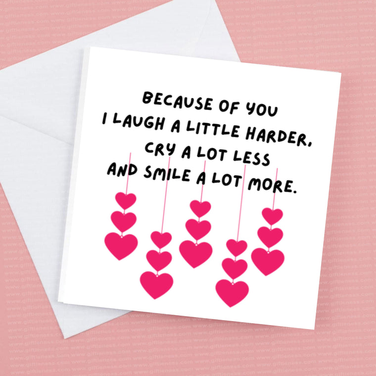 Valentine’s Card, Because of you I laugh a little harder