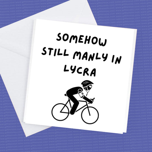 Birthday Card for the cyclist  - Somehow still manly in lycra